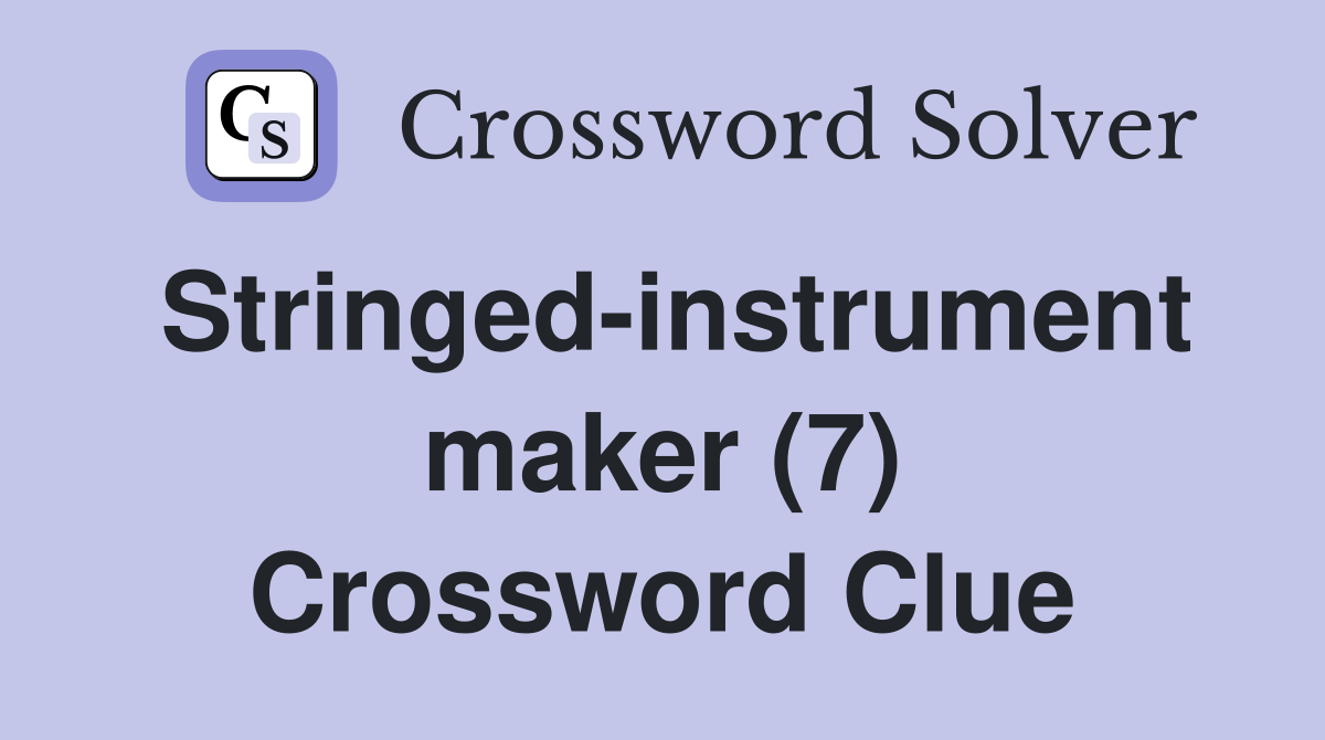 Stringed-instrument maker (7) Crossword Clue