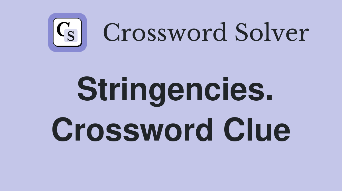 Stringencies. Crossword Clue