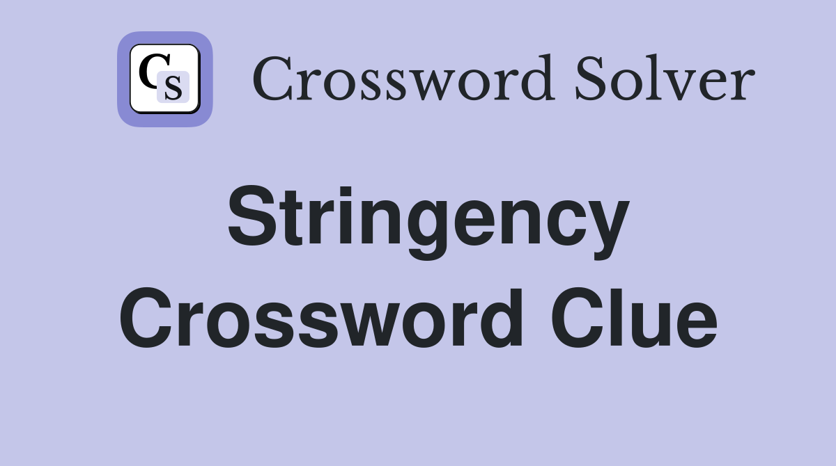Stringency Crossword Clue