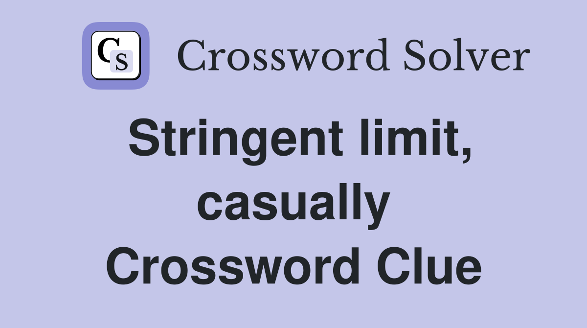 Stringent limit, casually Crossword Clue