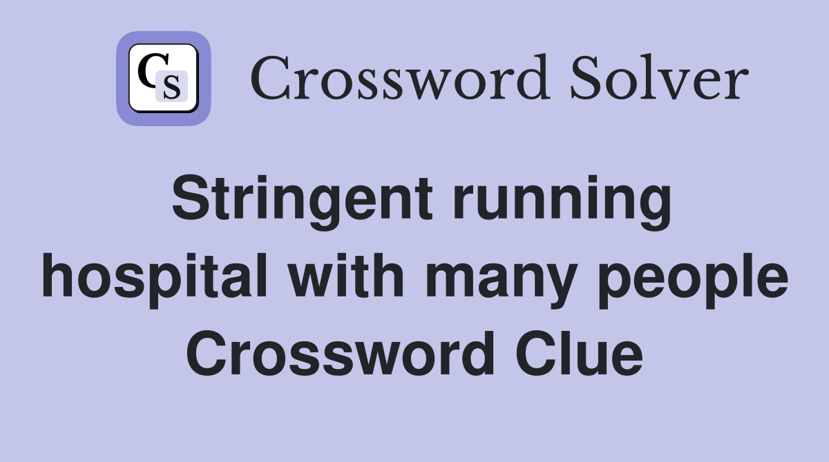 Stringent running hospital with many people Crossword Clue