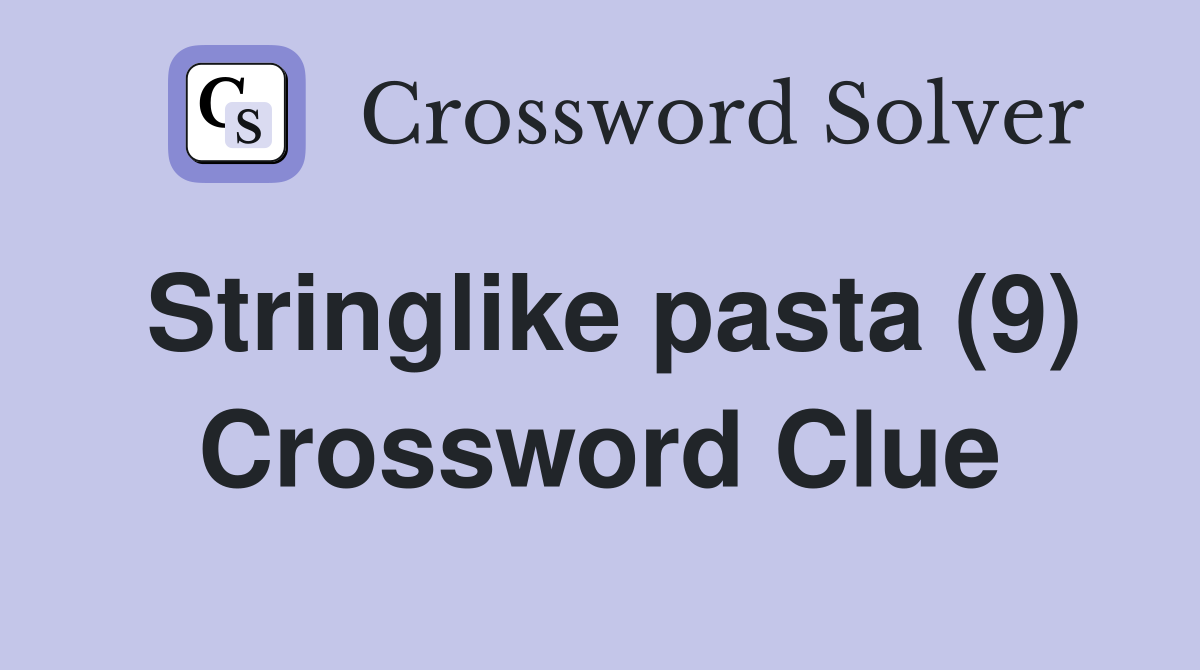 Stringlike pasta (9) Crossword Clue