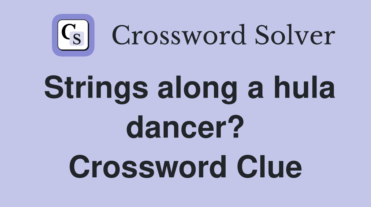 Strings along a hula dancer? Crossword Clue