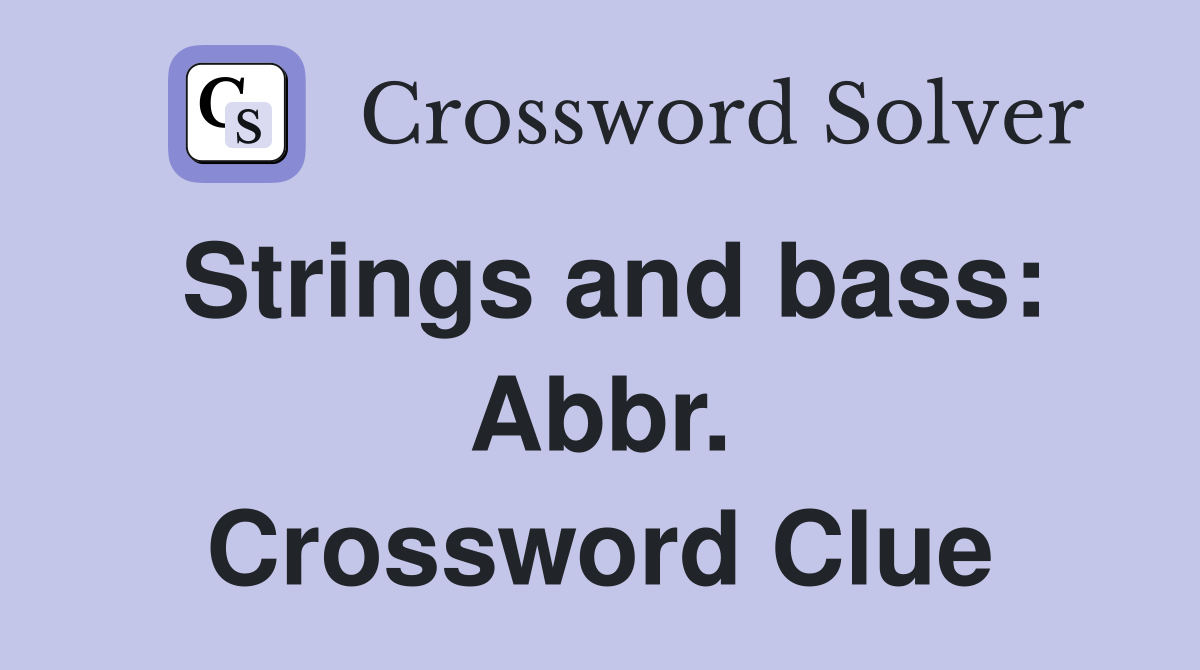 Strings and bass: Abbr. Crossword Clue