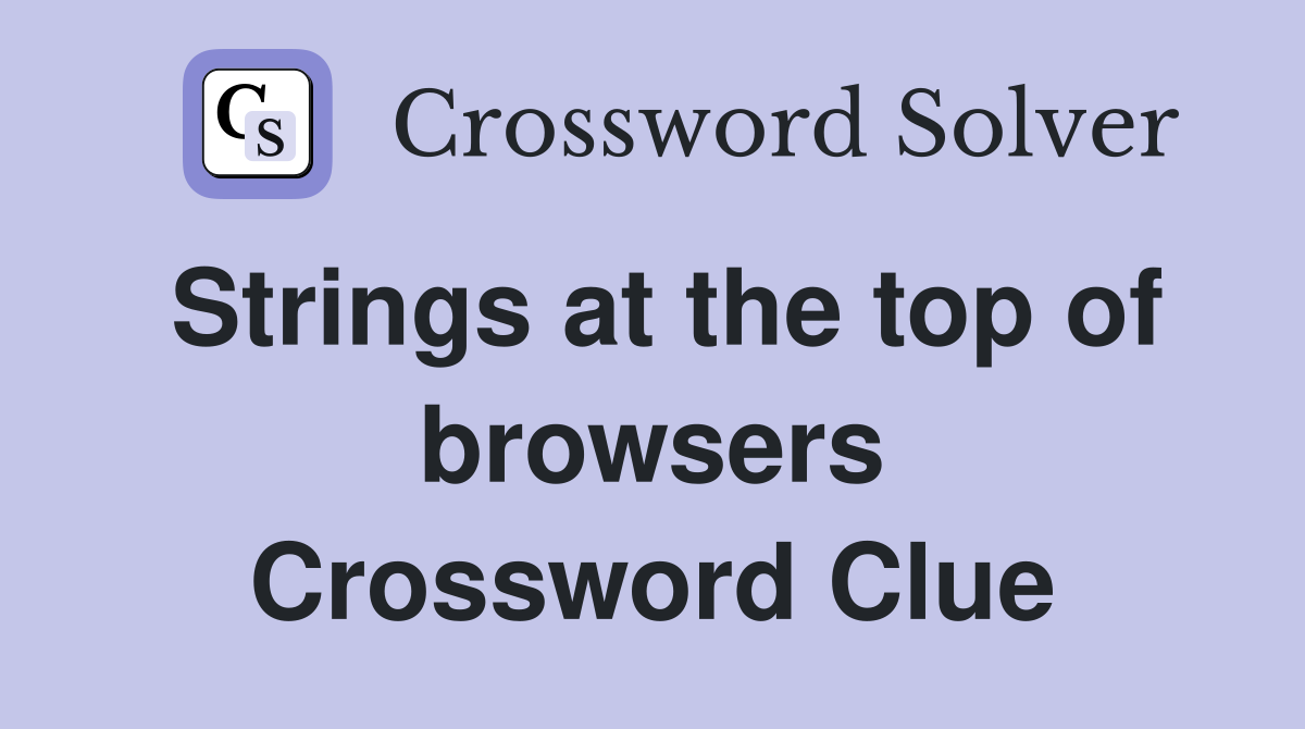 Strings at the top of browsers Crossword Clue