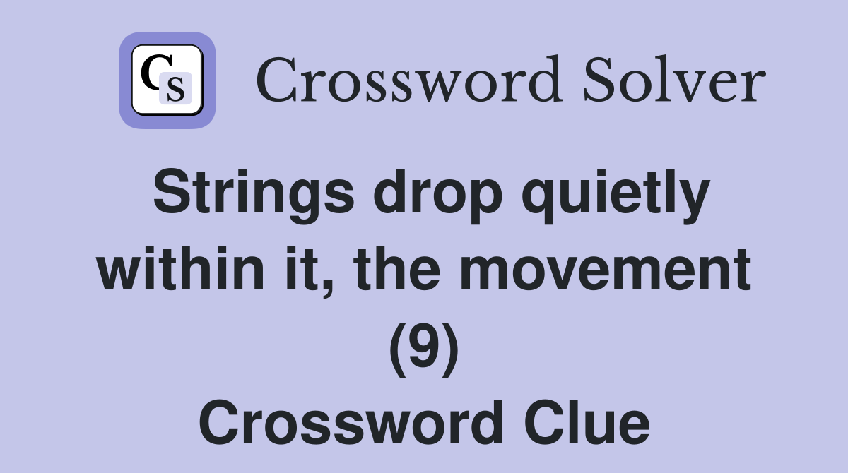 Strings drop quietly within it, the movement (9) Crossword Clue