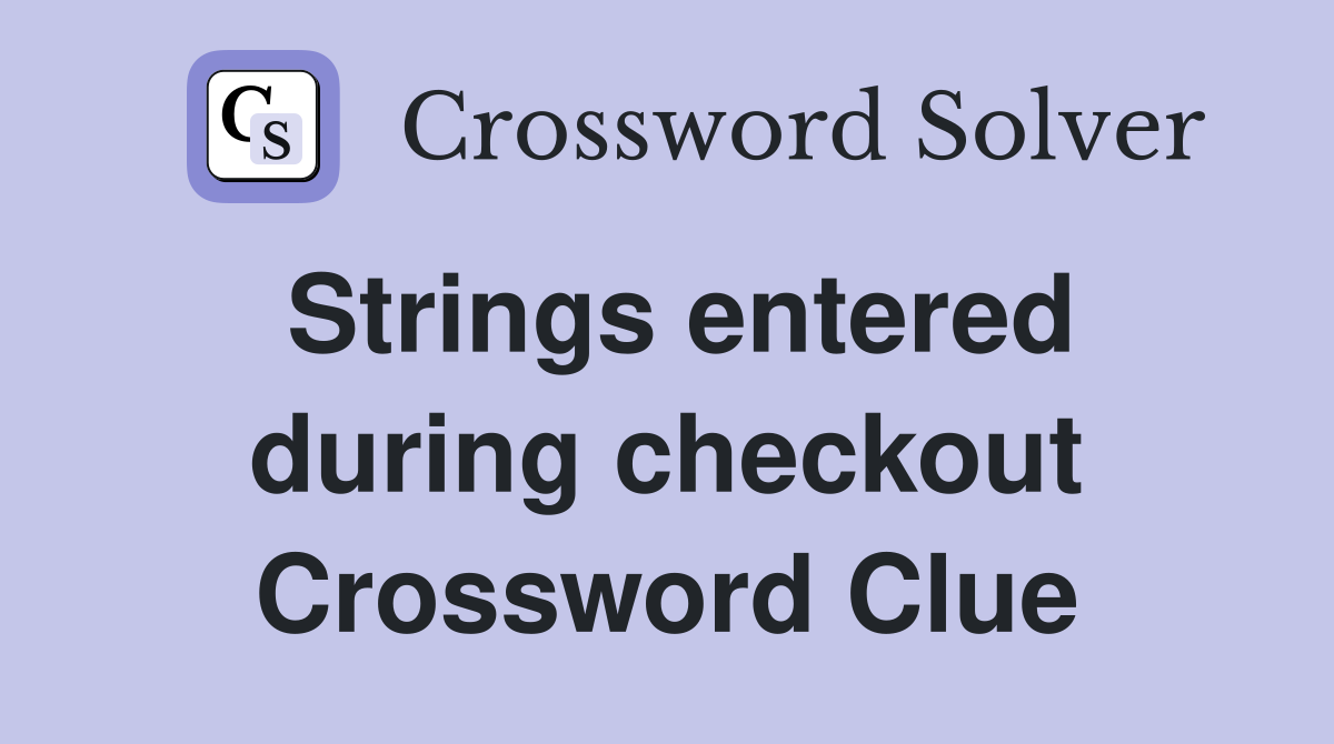 Strings entered during checkout Crossword Clue