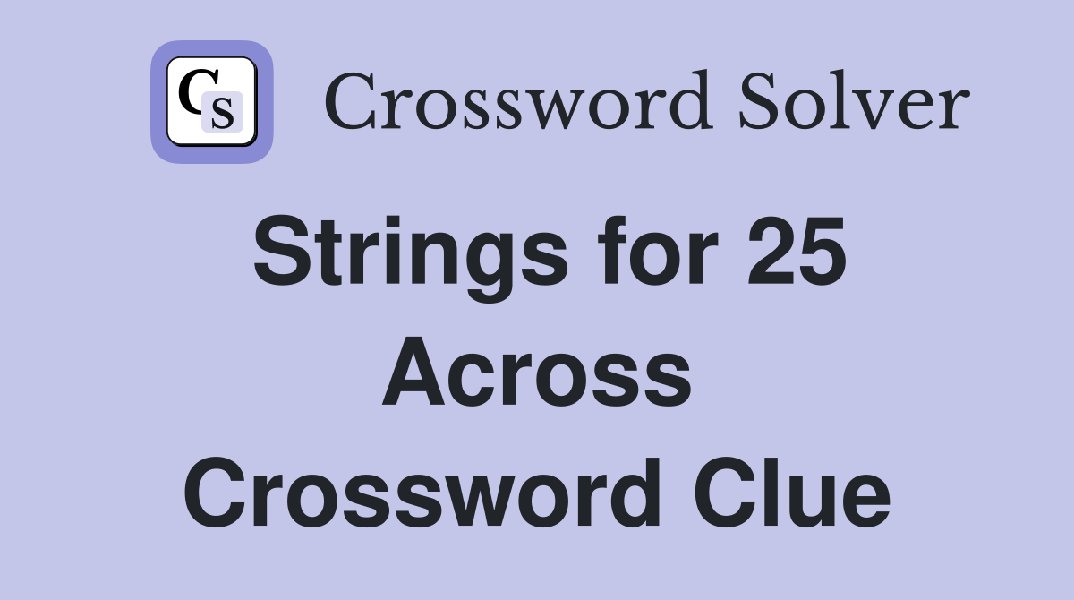 Strings for 25 Across Crossword Clue