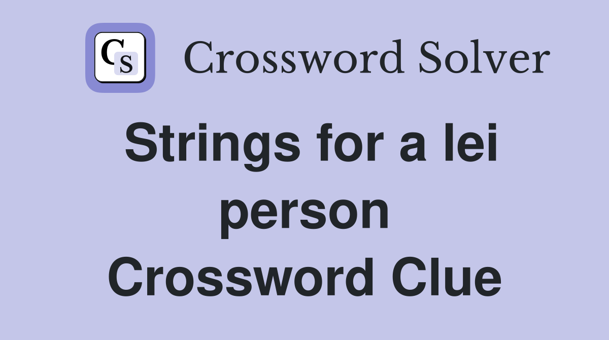 Strings for a lei person Crossword Clue