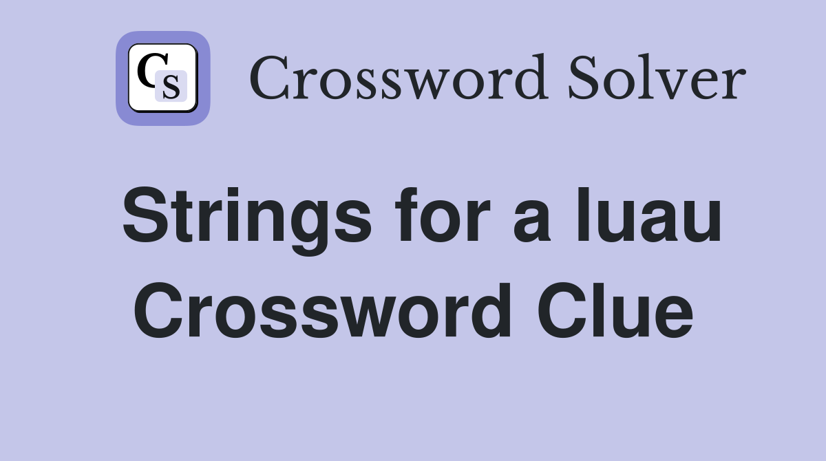 Strings for a luau Crossword Clue