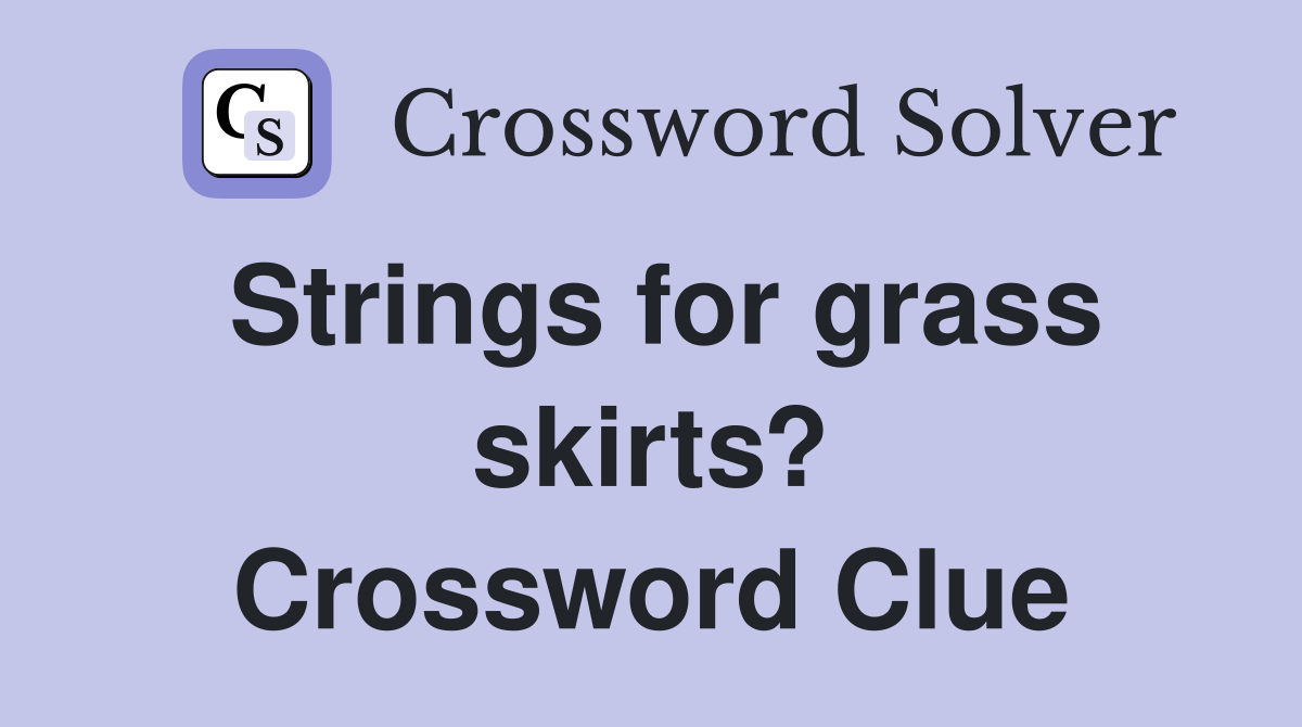 Strings for grass skirts? Crossword Clue
