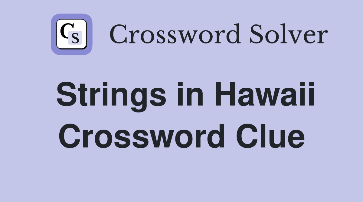 Strings in Hawaii Crossword Clue