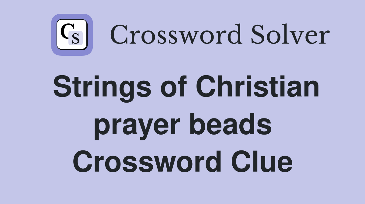 Strings of Christian prayer beads Crossword Clue