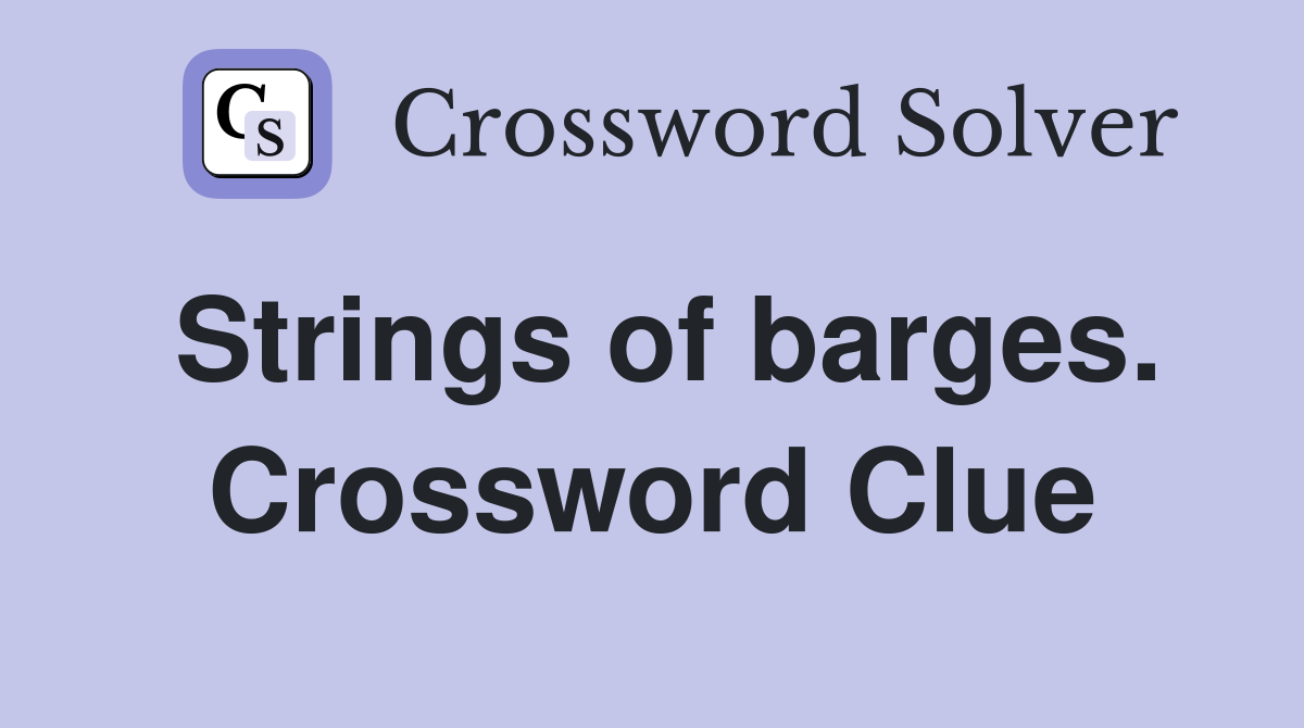 Strings of barges. Crossword Clue