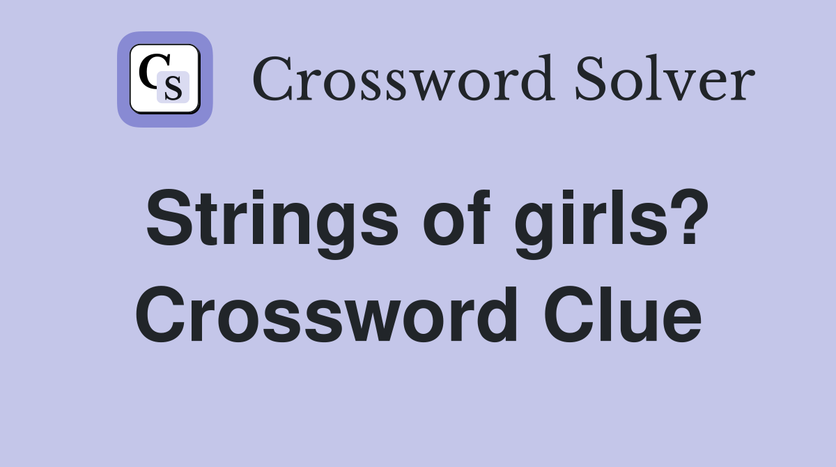 Strings of girls? Crossword Clue