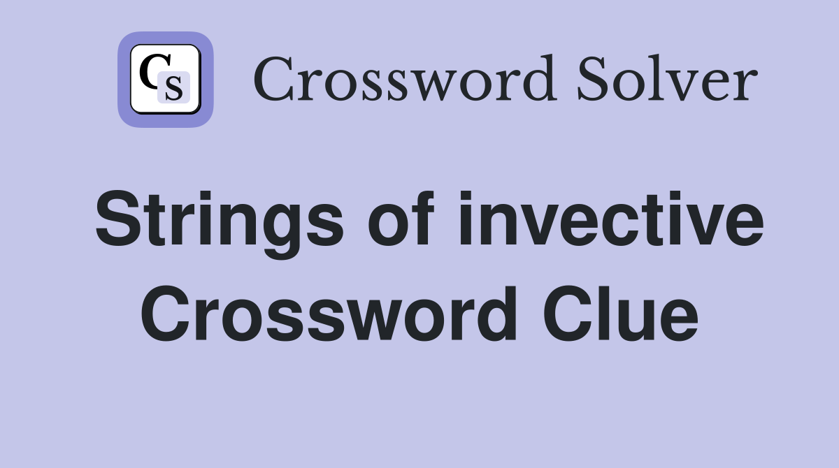 Strings of invective Crossword Clue
