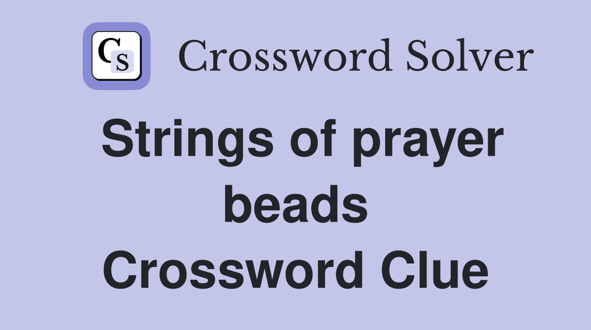 Strings of prayer beads Crossword Clue