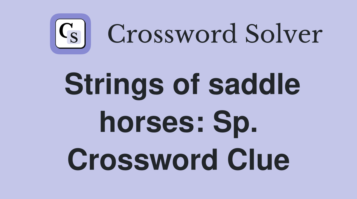 Strings of saddle horses: Sp. Crossword Clue