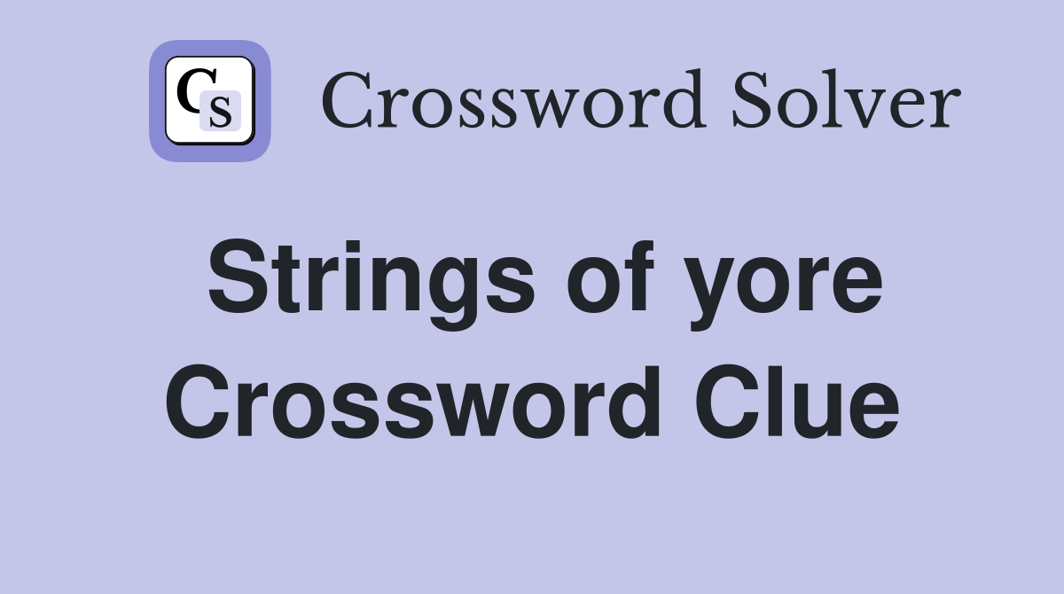 Strings of yore Crossword Clue