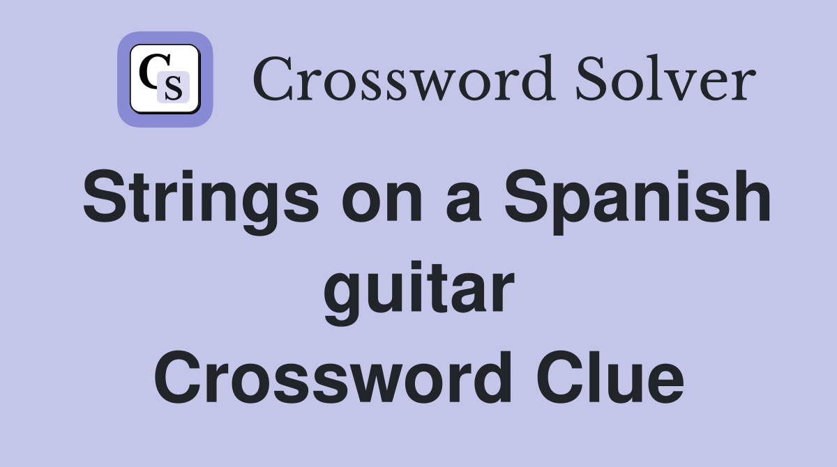 Strings on a Spanish guitar Crossword Clue