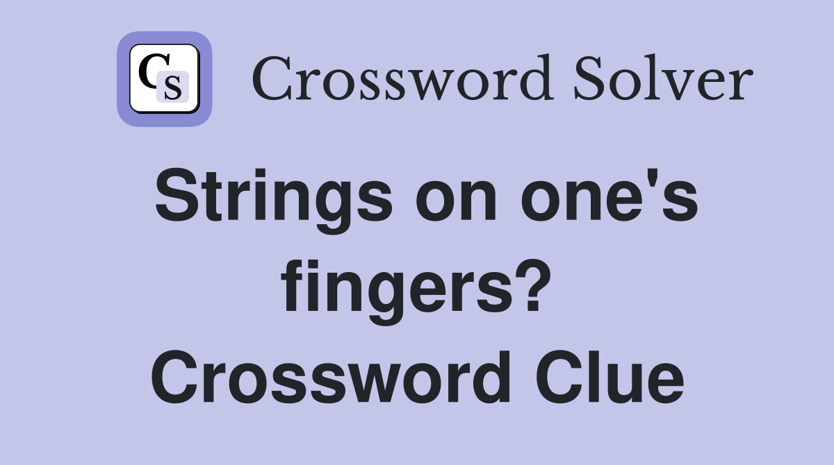 Strings on one's fingers? Crossword Clue