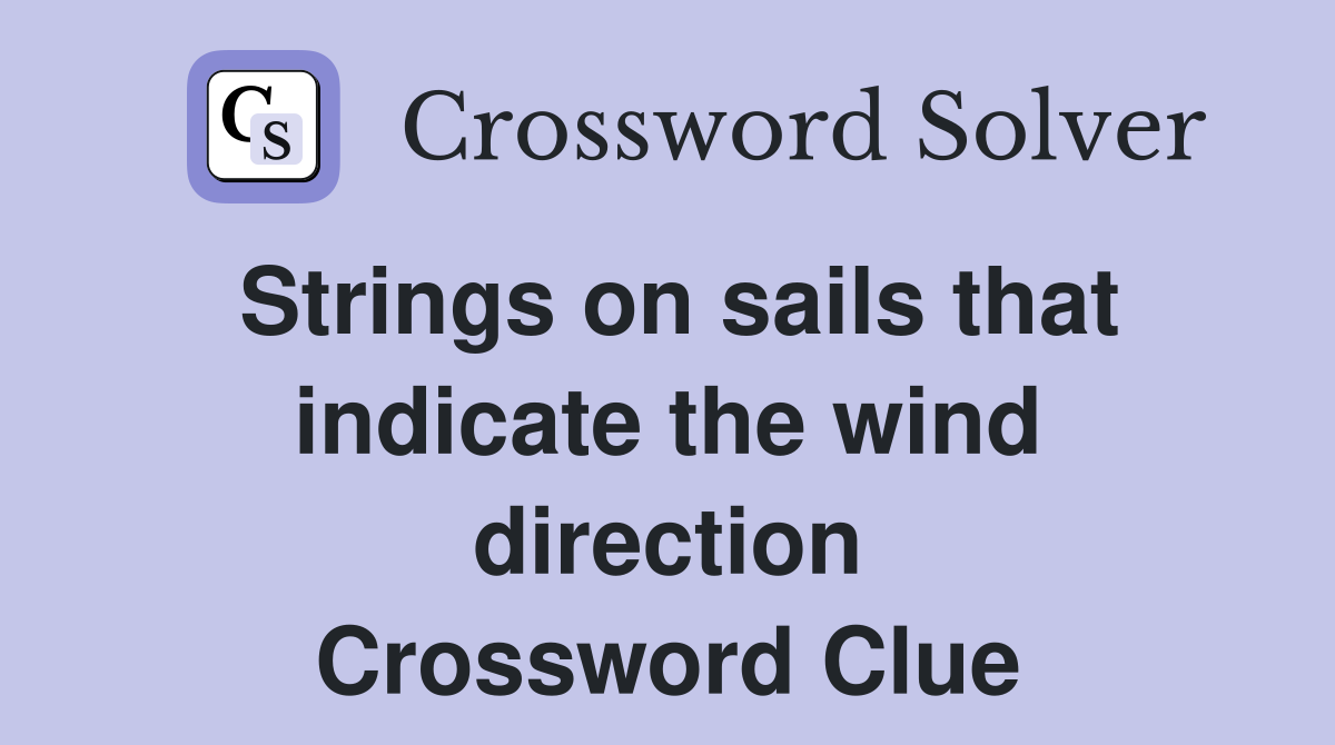 Strings on sails that indicate the wind direction Crossword Clue