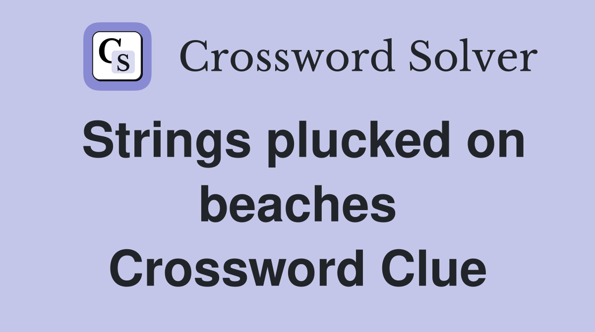 Strings plucked on beaches Crossword Clue