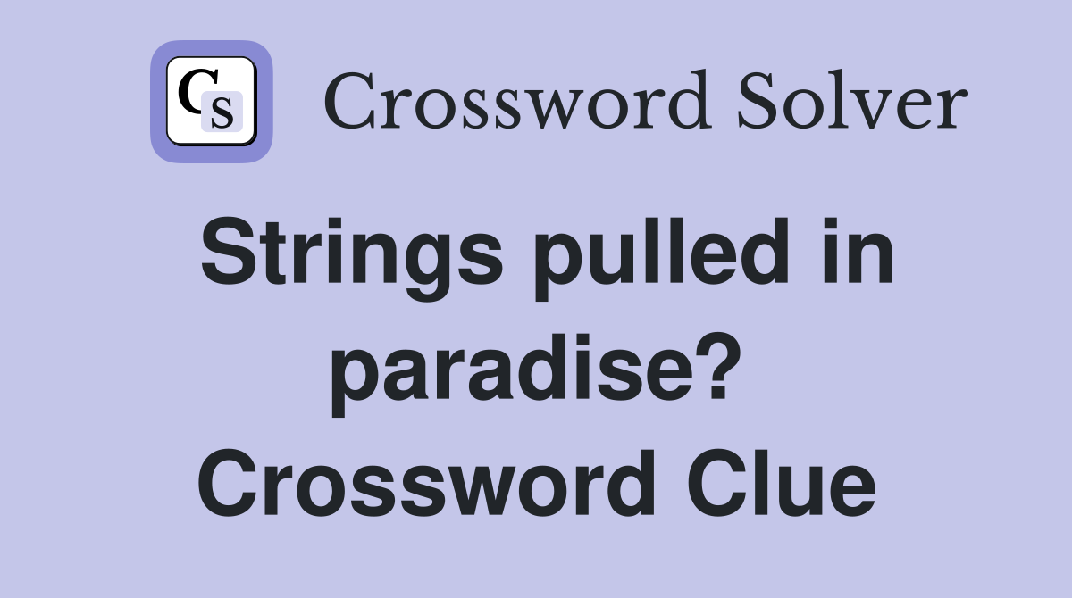 Strings pulled in paradise? Crossword Clue