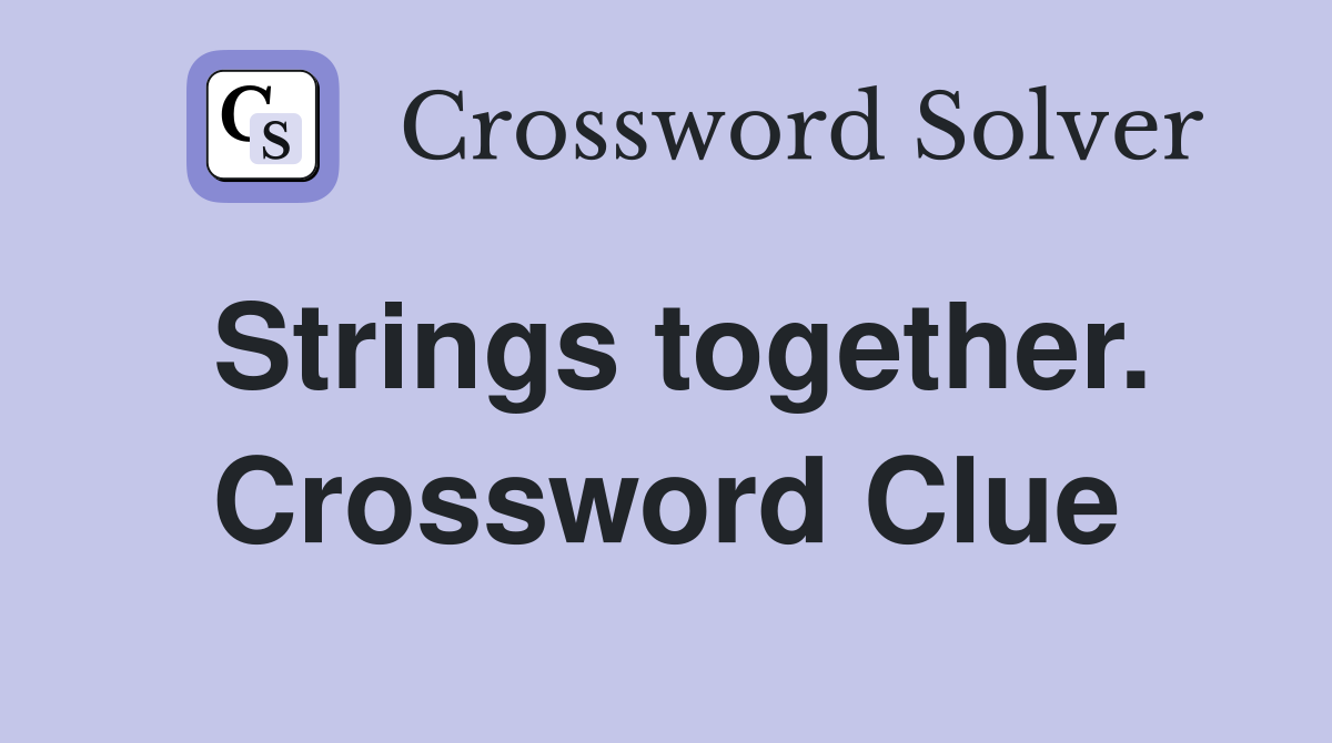 Strings together. Crossword Clue