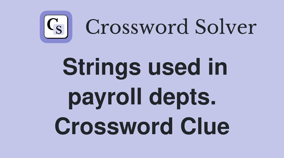 Strings used in payroll depts. Crossword Clue