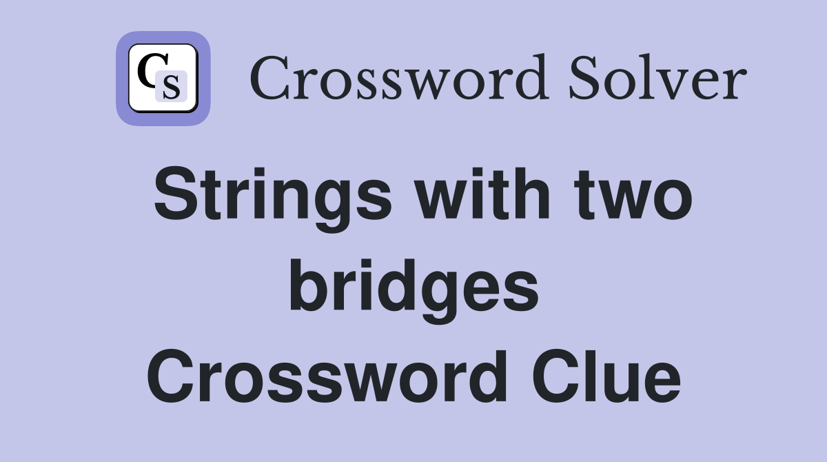 Strings with two bridges Crossword Clue