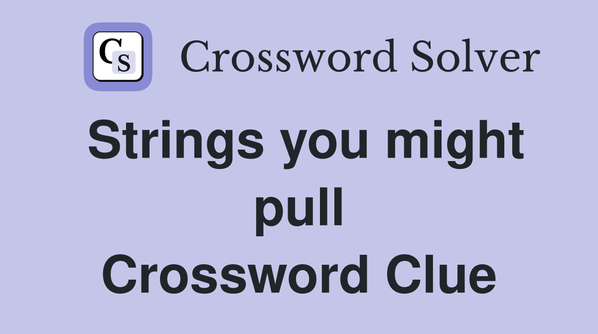 Strings you might pull Crossword Clue