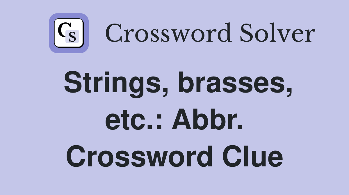 Strings, brasses, etc.: Abbr. Crossword Clue
