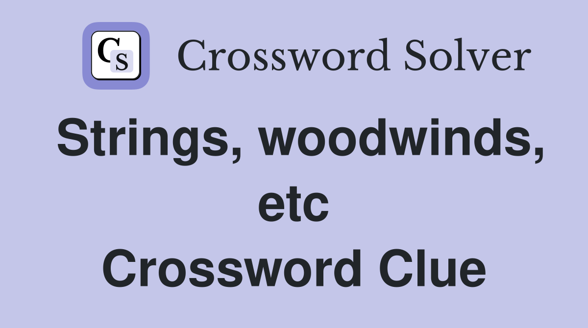 Strings, woodwinds, etc Crossword Clue