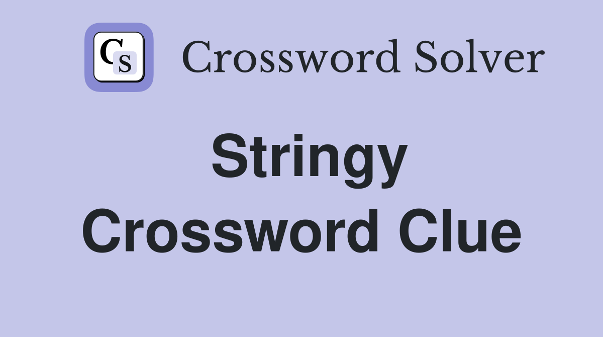 Stringy Crossword Clue
