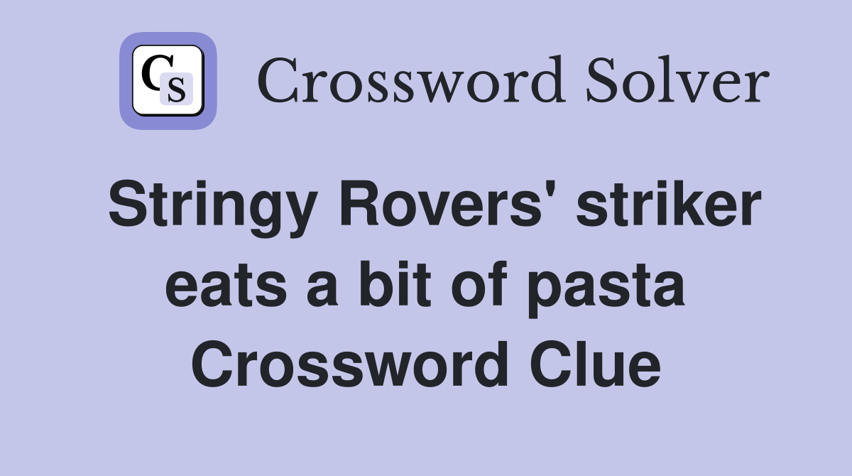 Stringy Rovers' striker eats a bit of pasta Crossword Clue