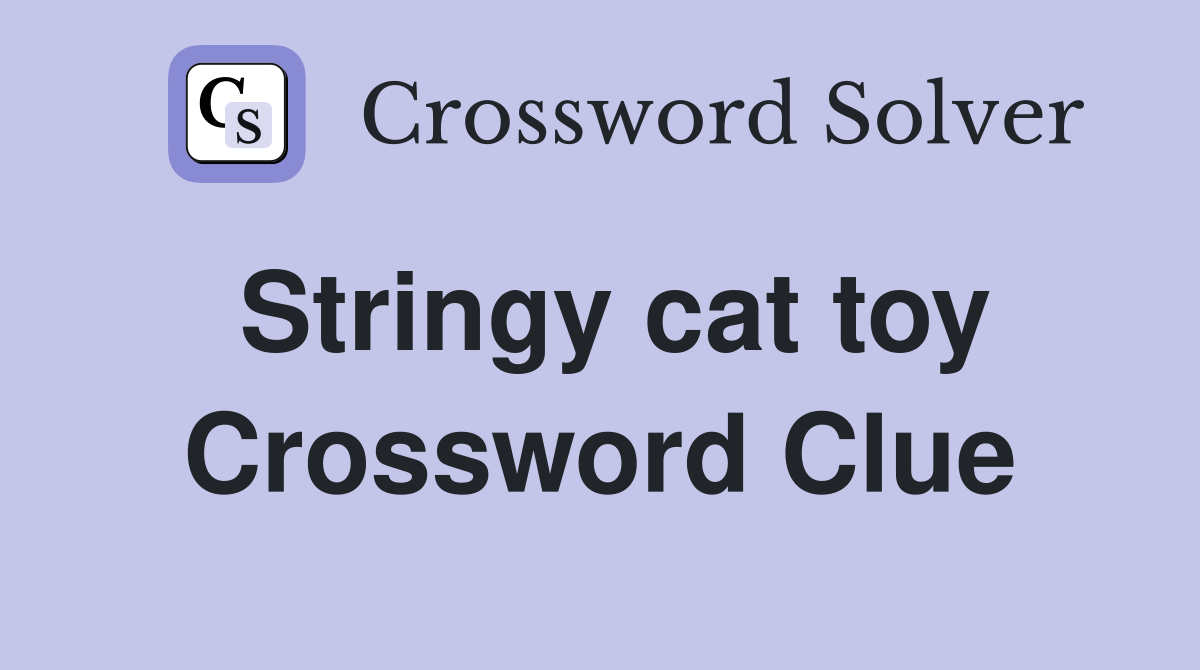 Stringy cat toy Crossword Clue