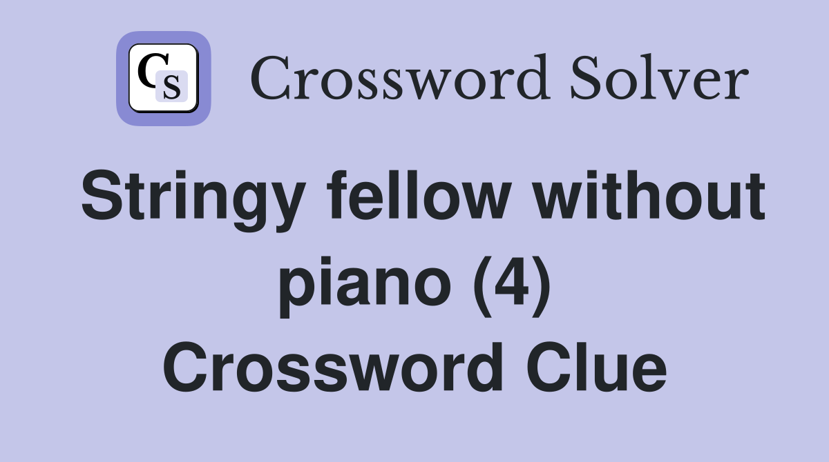 Stringy fellow without piano (4) Crossword Clue