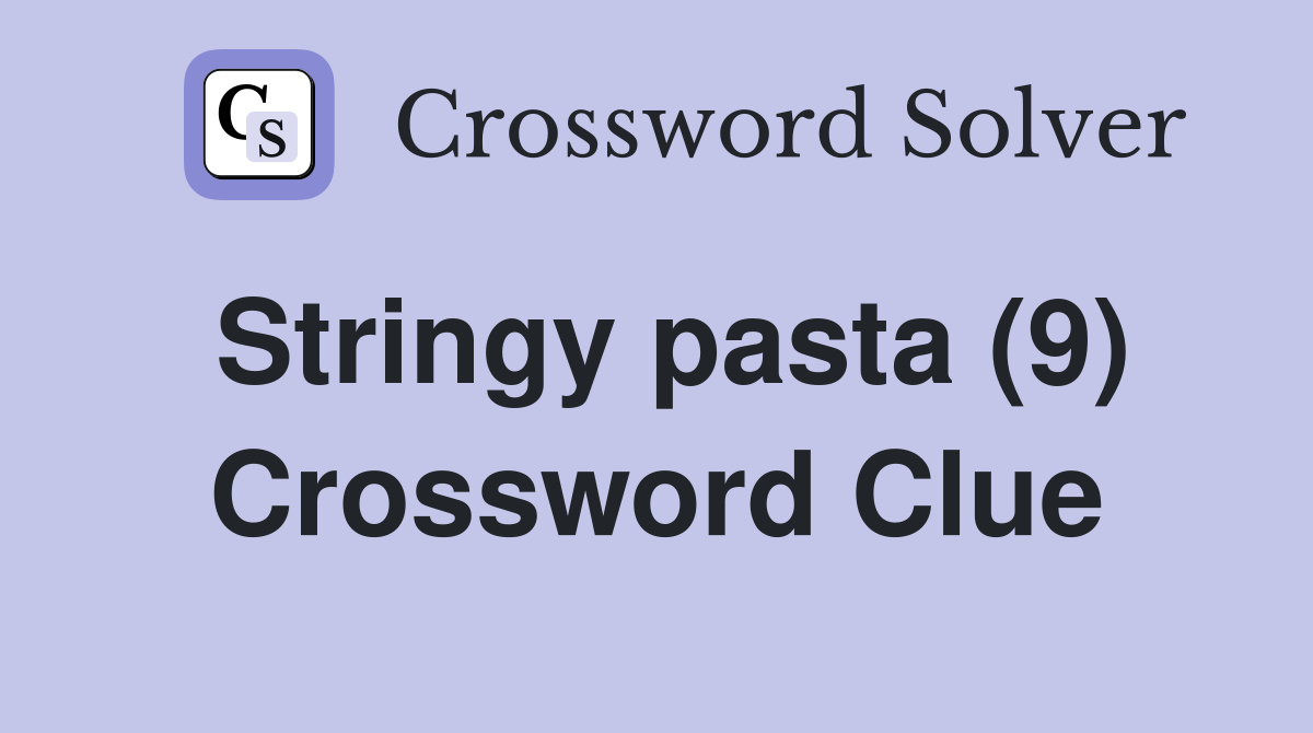 Stringy pasta (9) Crossword Clue