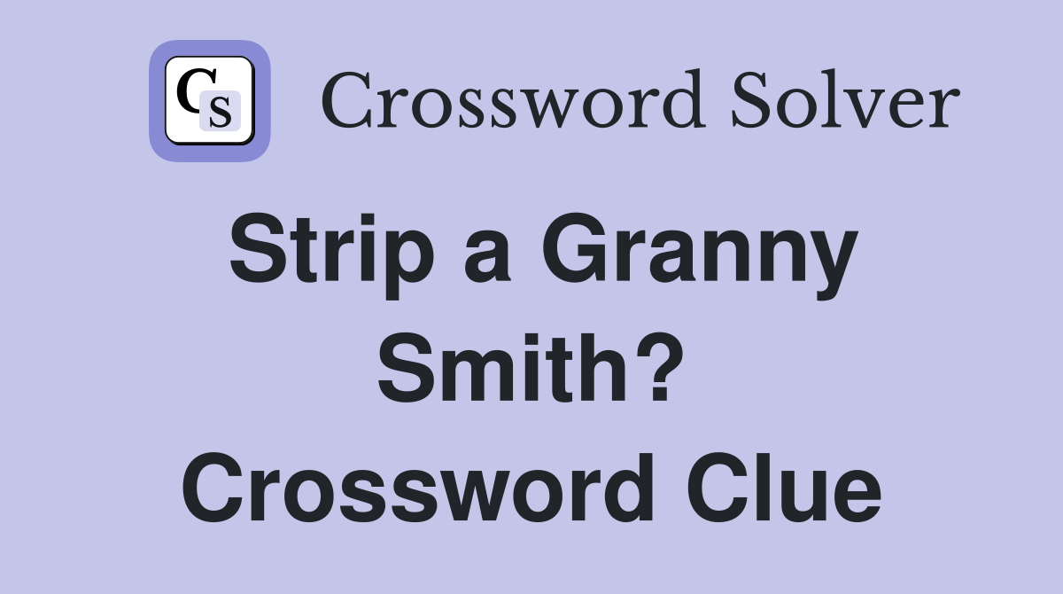 Strip a Granny Smith? Crossword Clue