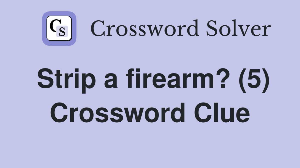 Strip a firearm? (5) Crossword Clue