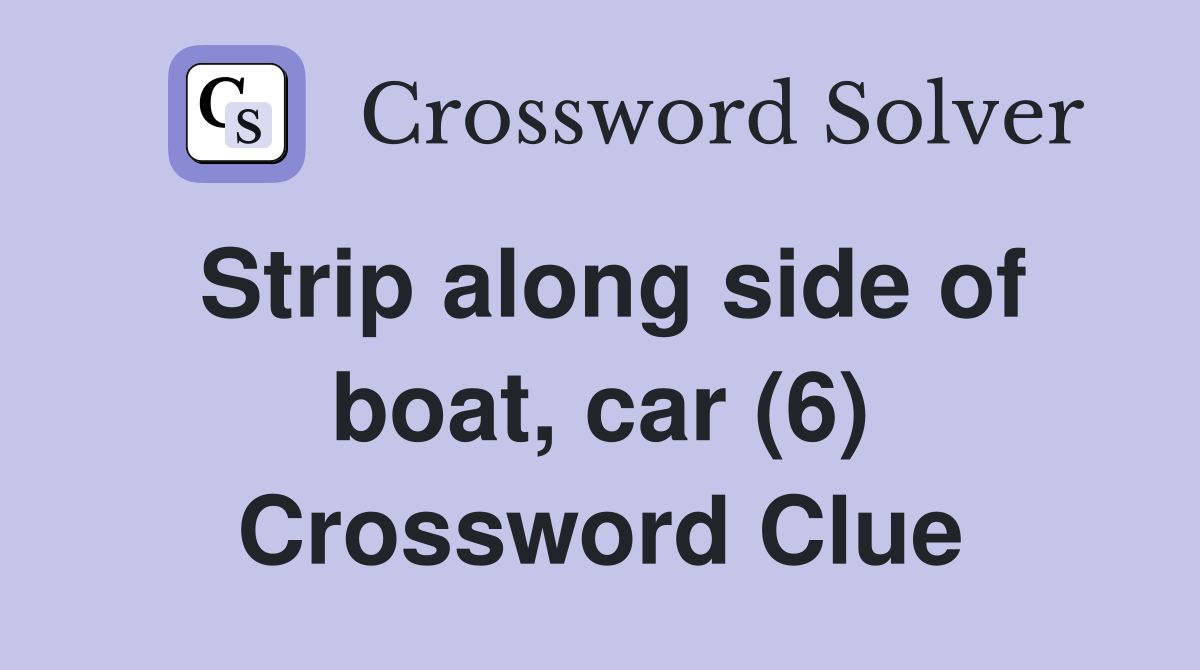 Strip along side of boat, car (6) Crossword Clue
