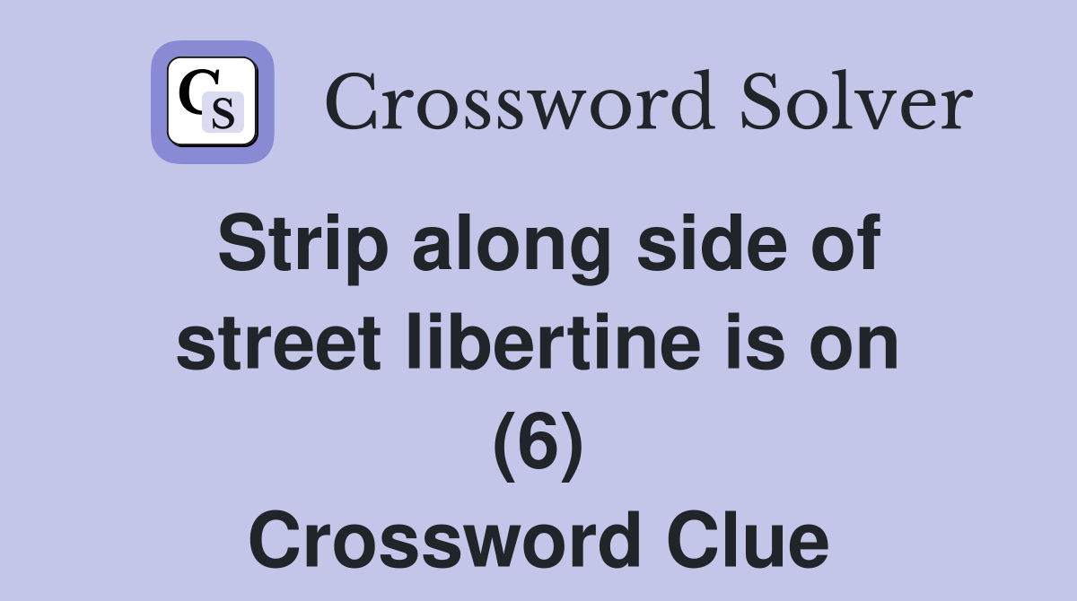 Strip along side of street libertine is on (6) Crossword Clue