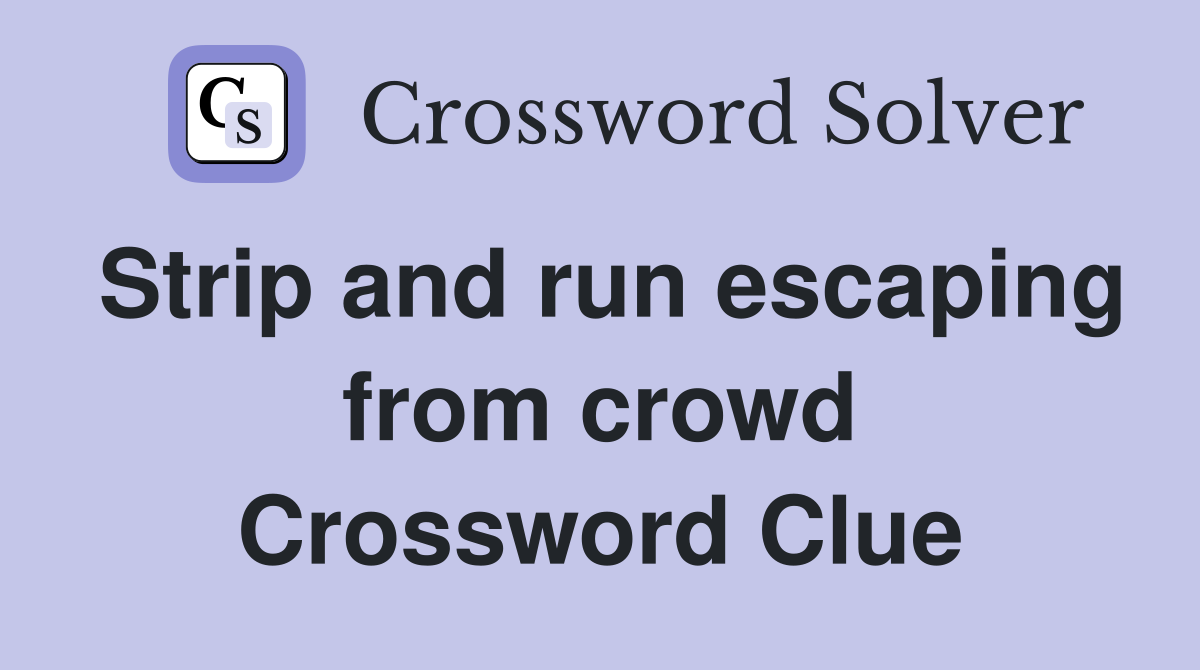 Strip and run escaping from crowd Crossword Clue