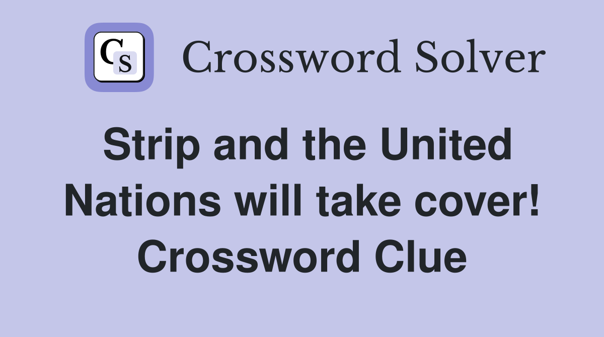 Strip and the United Nations will take cover! Crossword Clue
