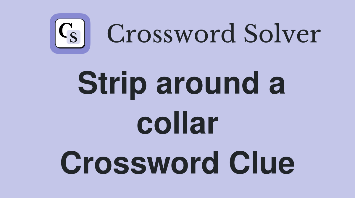 Strip around a collar Crossword Clue