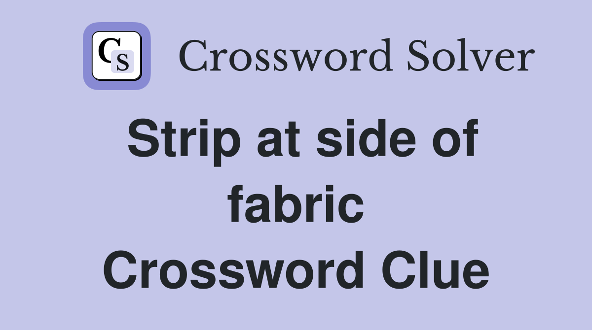 Strip at side of fabric Crossword Clue