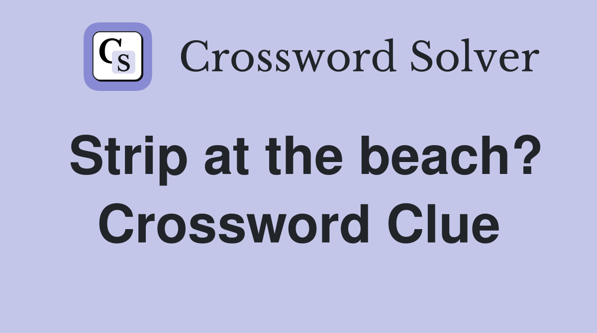 Strip at the beach? Crossword Clue