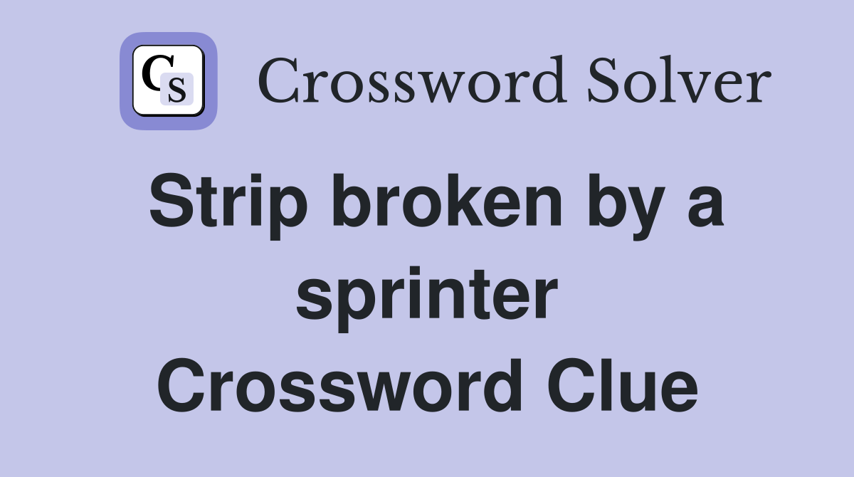 Strip broken by a sprinter Crossword Clue