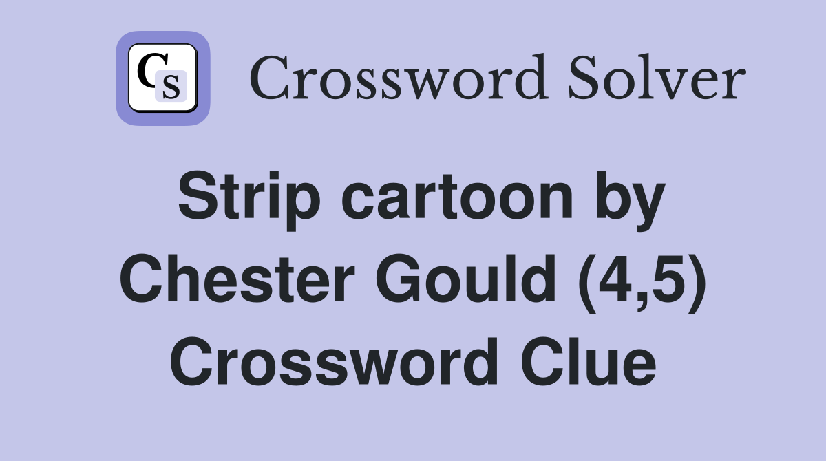 Strip cartoon by Chester Gould (4,5) Crossword Clue